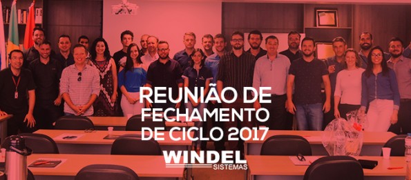 Reunião de Fechamento de Ciclo 2017 da Windel explanou o que virá em 2018!