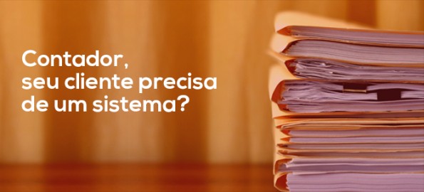 Contador, seu cliente precisa de um sistema?